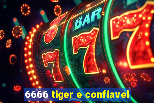 6666 tiger e confiavel